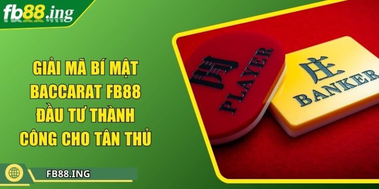 Giải Mã Bí Mật Baccarat Fb88 Đầu Tư Thành Công Cho Tân Thủ 4 Giải Mã Bí Mật Baccarat Fb88 Đầu Tư Thành Công Cho Tân Thủ