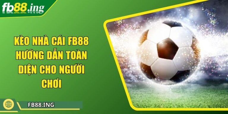 Kèo Nhà Cái FB88 Hướng Dẫn Toàn Diện Cho Người Chơi 1 Kèo Nhà Cái FB88 Hướng Dẫn Toàn Diện Cho Người Chơi