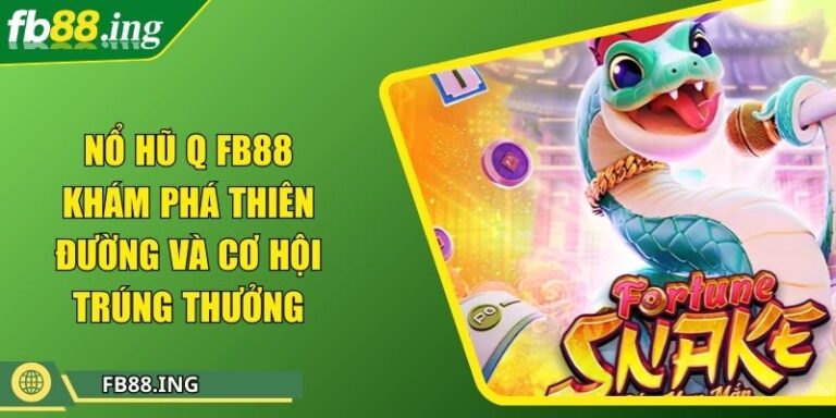 Nổ Hũ Q FB88 Khám Phá Thiên Đường Và Cơ Hội Trúng Thưởng 9 Nổ Hũ Q FB88 Khám Phá Thiên Đường Và Cơ Hội Trúng Thưởng