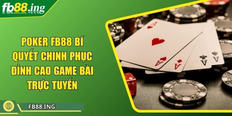 Poker Fb88 Bí Quyết Chinh Phục Đỉnh Cao Game Bài Trực Tuyến 5 Poker Fb88 Bí Quyết Chinh Phục Đỉnh Cao Game Bài Trực Tuyến