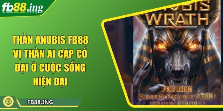 Thần Anubis Fb88 Vị Thần Ai Cập Cổ Đại Ở Cuộc Sống Hiện Đại 2 Thần Anubis Fb88 Vị Thần Ai Cập Cổ Đại Ở Cuộc Sống Hiện Đại