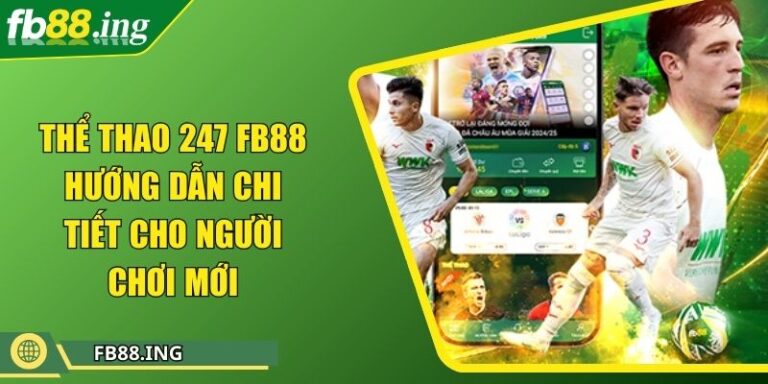 Thể Thao 247 FB88 Hướng Dẫn Chi Tiết Cho Người Chơi Mới 4 Thể Thao 247 FB88 Hướng Dẫn Chi Tiết Cho Người Chơi Mới