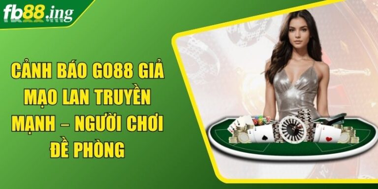 cảnh báo Go88 giả